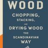 Norwegian Wood: The pocket guide to chopping, stacking and drying wood the Scandinavian way