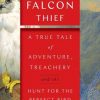 The Falcon Thief: A True Tale of Adventure, Treachery, and the Hunt for the Perfect Bird