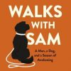 Walks With Sam: A Man, a Dog, and a Season of Awakening