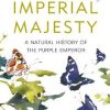 His Imperial Majesty: A Natural History of the Purple Emperor