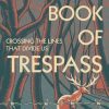 The Book of Trespass: Crossing the Lines that Divide Us