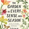 Garden in Every Sense and Season: A Year of Insights and Inspiration from My Garden