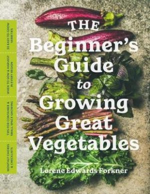 Beginner's Guide to Growing Great Vegetables