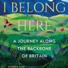 I Belong Here: A Journey Along the Backbone of Britain: WINNER OF THE 2021 BOOKS ARE MY BAG READERS AWARD FOR NON-FICTION