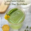 Cocktails, Mocktails, and Garnishes from the Garden: Recipes for Beautiful Beverages with a Botanical Twist (Unique Craft Cocktails)