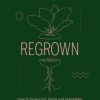 Regrown: How to Grow a Garden on Your Windowsill