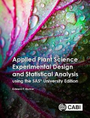 Applied Plant Science Experimental Design and Statistical Analysis Using the SAS (R) University Edition