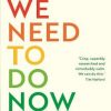 What we need to do now book cover