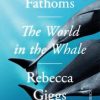Fathoms: the world in the whale