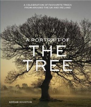 A Portrait of the Tree: A celebration of favourite trees from around the UK and Ireland
