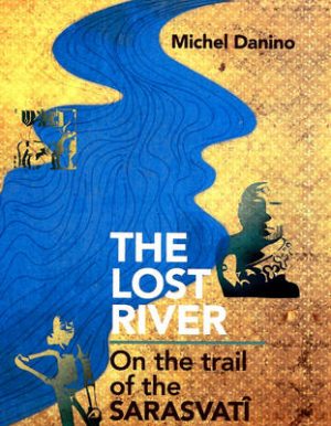 The Lost River: On The Trail Of The Sarasvati