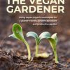 Vegan Gardening: Harnessing the natural power of plants to grow more plants
