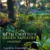 Beth Chatto's Green Tapestry Revisited: A Guide to a Sustainably Planted Garden
