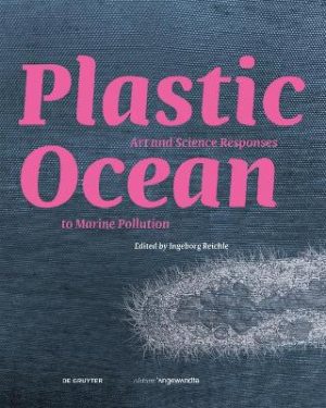 Plastic Ocean: Art and Science Responses to Marine Pollution