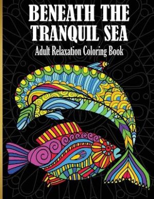 Beneath The Tranquil Sea: Adult Relaxation Coloring Book