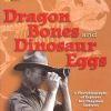 Dragon Bones and Dinosaur Eggs: A Photobiography of Explorer Roy Chapman Andrews