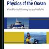 Why We Study the Physics of the Ocean: What Physical Oceanographers Really Do