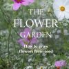 The Flower Garden: How to Grow Flowers from Seed