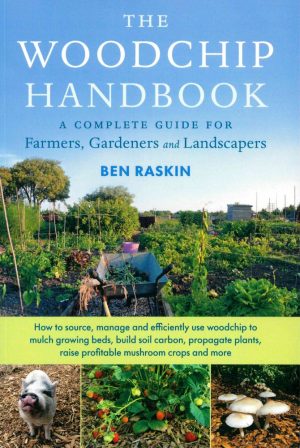The Woodchip Handbook : A Complete Guide for Farmers, Gardeners and Landscapers