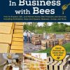 In Business with Bees: How to Expand, Sell, and Market Honeybee Products and Services Including Pollination, Bees and Queens, Beeswax, Honey, and More