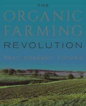 The Organic Farming Revolution: Past, Present, Future