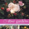 Rose Gardens: A Practical Guide to Growing and Maintaining Roses