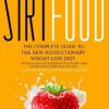 Sirtfood Diet Recipe Book: The Complete Guide to the New Revolutionary Weight Loss Diet. An Easy and Healthy Cookbook to Activate your Skinny Gene, Burn Fat and Get Lean + 7-days Meal Plan