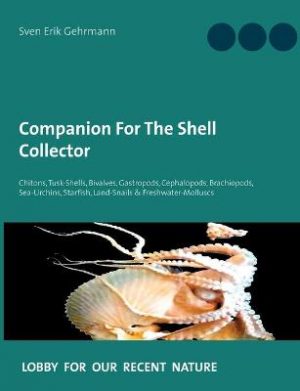 Companion For The Shell Collector: Chitons, Tusk-Shells, Bivalves, Gastropods, Cephalopods, Brachiopods, Sea-Urchins, Starfish, Land-Snails & Freshwater-Molluscs