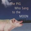 The Pig Who Sang To The Moon