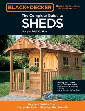 The Complete Guide to Sheds Updated 4th Edition: Design and Build a Shed: Complete Plans, Step-by-Step How-To