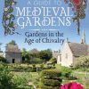 A Guide to Medieval Gardens: Gardens in the Age of Chivalry