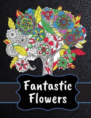Fantastic Flowers Coloring Book