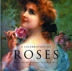 A Celebration of Roses: An Illustrated Anthology of Verse and Prose