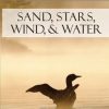 Sand, Stars, Wind, & Water: Field Notes from Up North