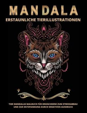 Tier Mandalas Fur Erwachsene: Tiere Malbuch Mit Mandala Erstaunliche Tier-Illustrationen fur Stressabbau Und Entspannung