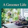 A Greener Life: Discover the joy of mindful and sustainable gardening