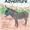 Bob's Big Adventure: The true story of a teenager's journey to find her lost pet burro