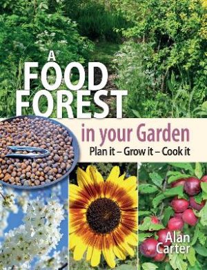 A Food Forest in Your Garden: Plan It, Grow It, Cook It