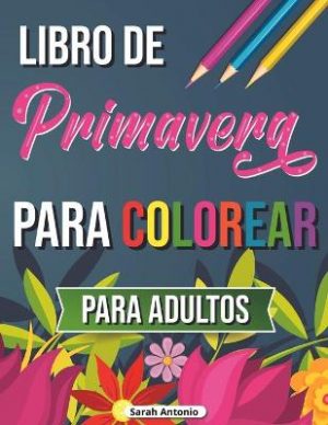 Libro de primavera para colorear: Libro para colorear de escenas tropicales, Libro para colorear de primavera para relajarse y aliviar el estres