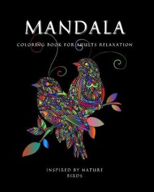 Mandala: Coloring Book for Adult Relaxation Ι Stress Relieving Bird Designs Ι Amazing Mandala ready-to-color pages Ι Meditation and Mindfulness I Adult Coloring Book with Bird Patterns for Stress Relief and Relaxation