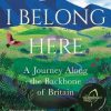I Belong Here : A Journey Along the Backbone of Britain