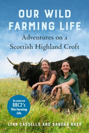 Our Wild Farming Life: Adventures on a Scottish Highland Croft book cover