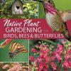 Native Plant Gardening for Birds, Bees & Butterflies: Southern California