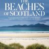 The Beaches of Scotland: A selected guide to over 140 of the most beautiful beaches on the Scottish mainland and islands