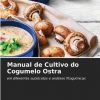 Manual de Cultivo do Cogumelo Ostra