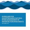 Guidelines for Mainstreaming Natural River Management in Water Sector Investments