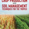 Crop Production and Soil Management Techniques for the Tropics