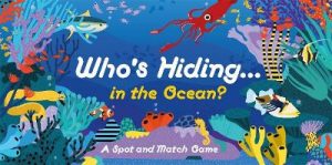 Who's Hiding in the Ocean?: A Spot and Match Game