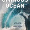 The Ominous Ocean: Rogue Waves, Rip Currents and Other Dangers Along the Shoreline and in the Sea