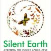 Silent Earth: Averting the Insect Apocalypse